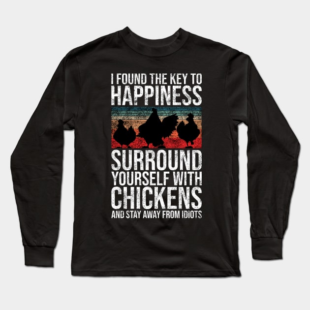 I Found The Key To Happiness Surround Yourself With Chickens and Stay Away From Idiots Long Sleeve T-Shirt by Rishirt